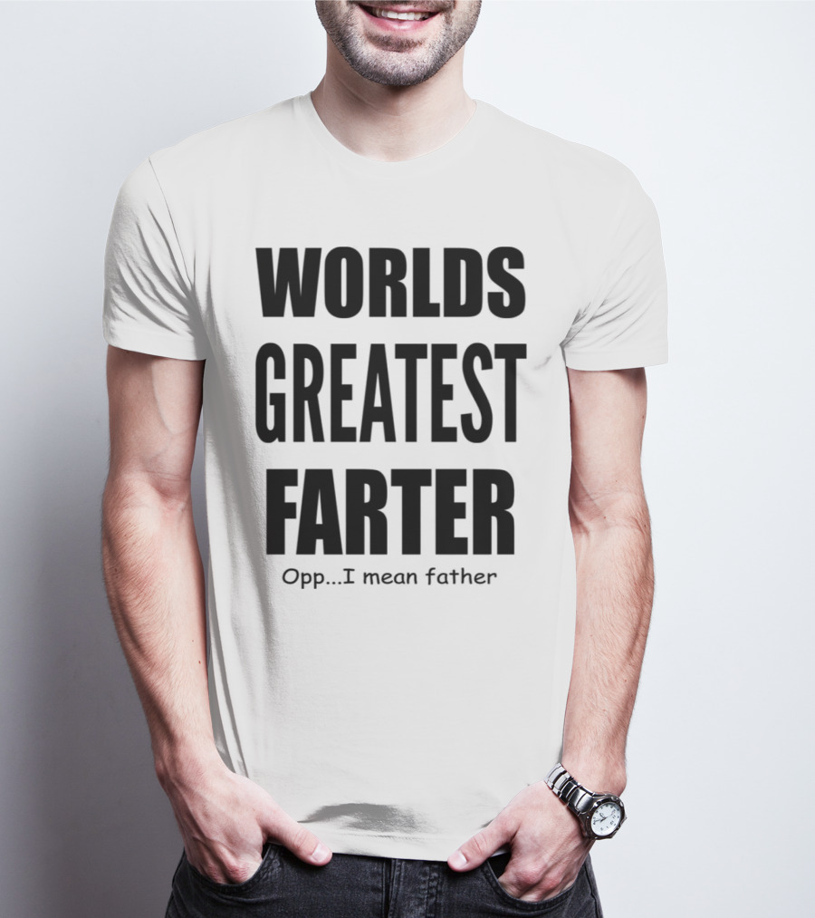WORLDS GREATEST FARTER Opp I Mean Father T-Shirt