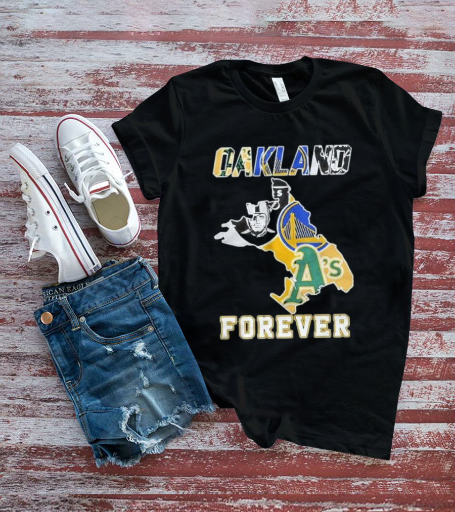 Oakland Forever Athletics Raiders Warriors T-Shirt