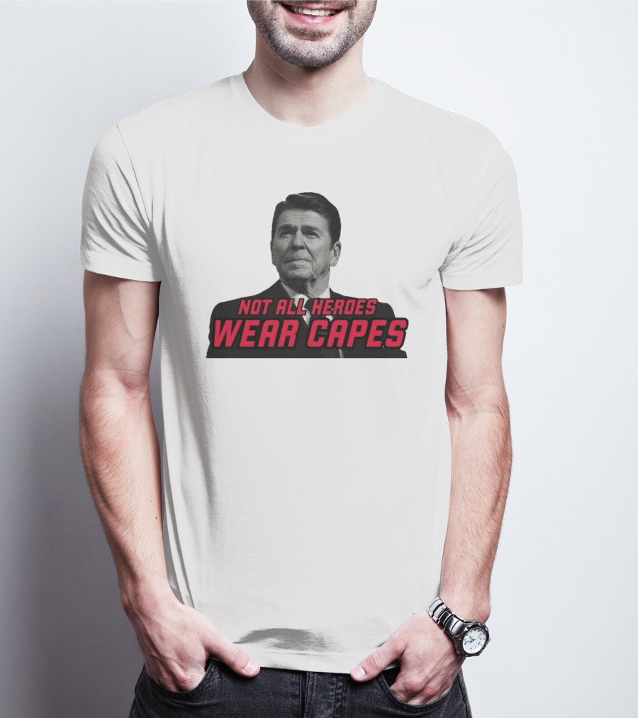 Not All Heroes Wear Capes Ronald Reagan T-Shirt
