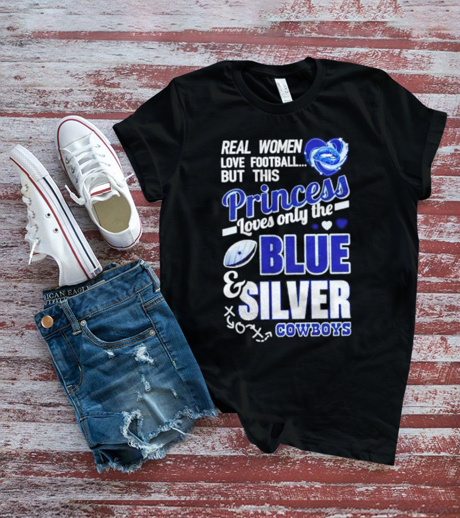 Real Women Love Football But This Princess Loves Only The Blue And Silver Cowboys T-Shirt