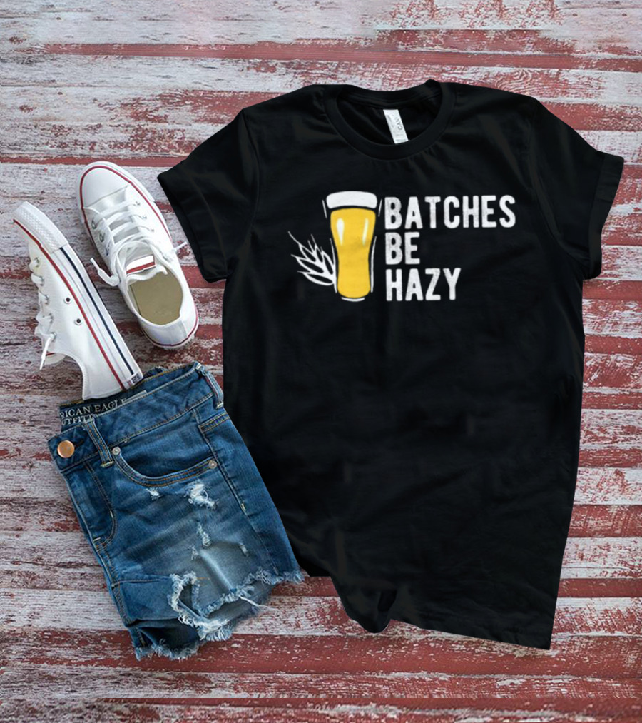 Batches Be Hazy Beer Brewing Glass Icon Hops Leaf T-Shirt