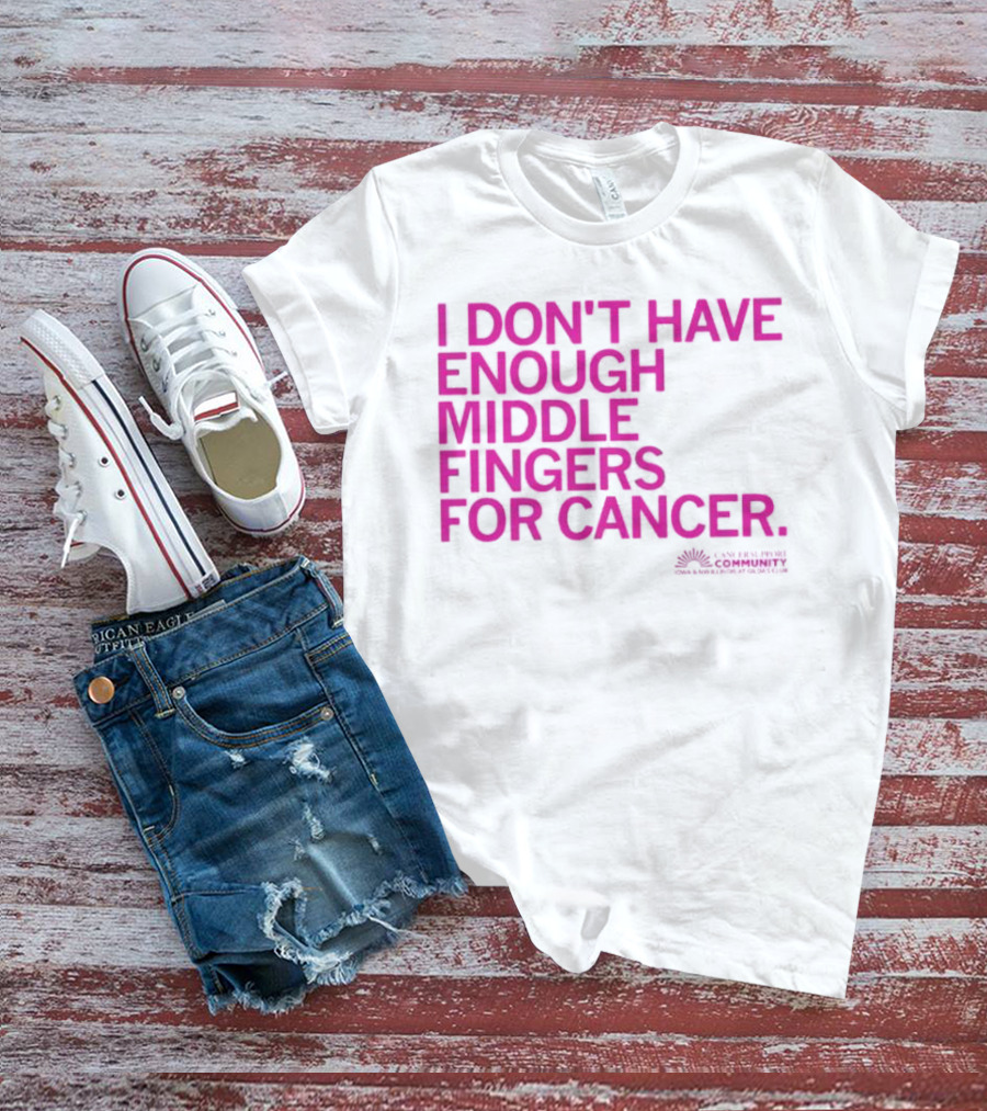 I Don't Have Enough Middle Fingers For Cancer Breast Cancer Awareness Fight T-Shirt