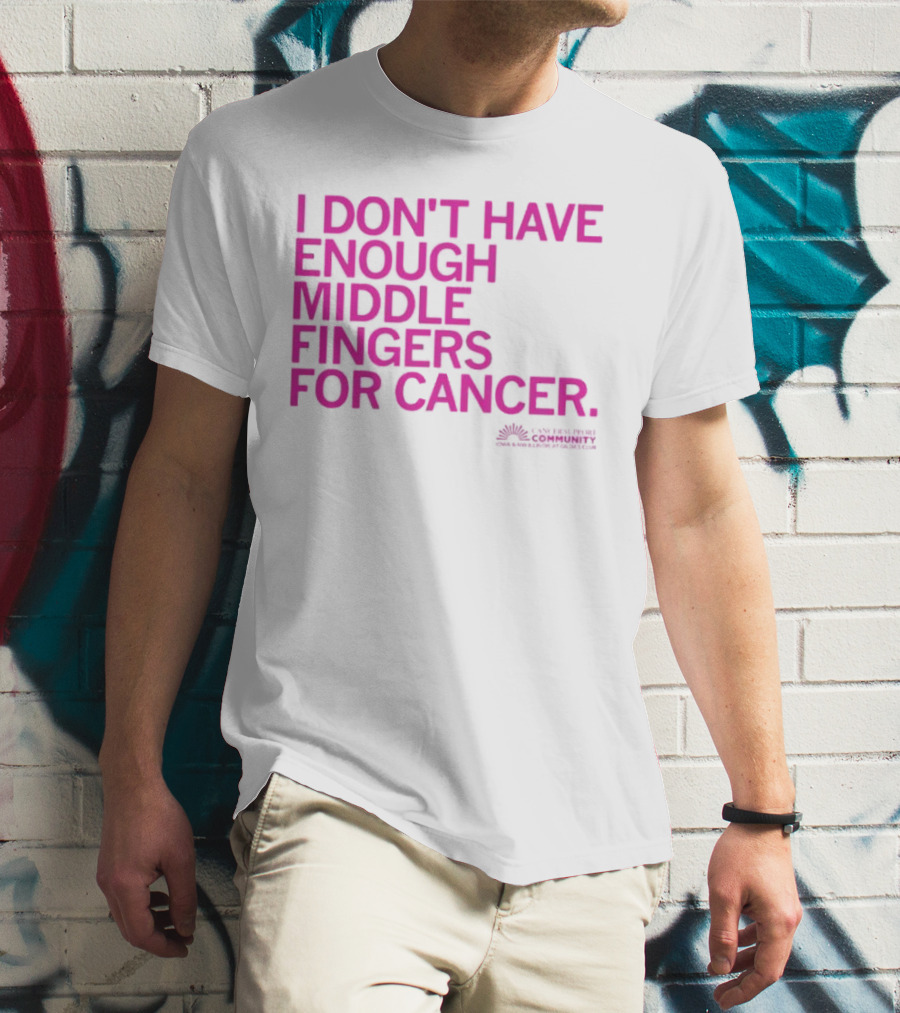 I Don't Have Enough Middle Fingers For Cancer Breast Cancer Awareness Fight T-Shirt