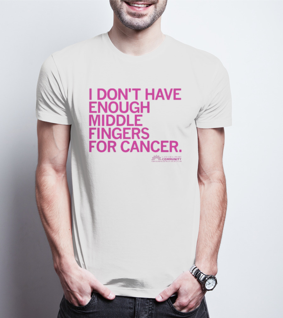 I Don't Have Enough Middle Fingers For Cancer Breast Cancer Awareness Fight T-Shirt