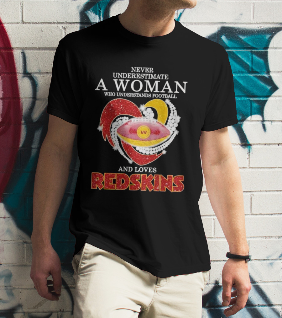 Never Underestimate A Woman Who Understands Football And Loves Redskins T-Shirt