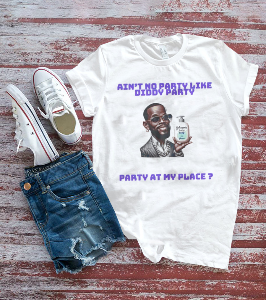 Ain't No Party Like Diddy Party Baby Soap Caricature Party At My Place T-Shirt