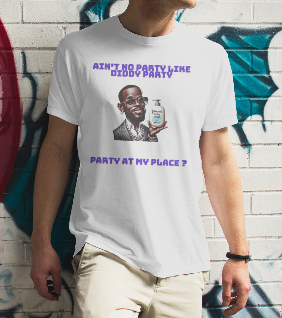 Ain't No Party Like Diddy Party Baby Soap Caricature Party At My Place T-Shirt