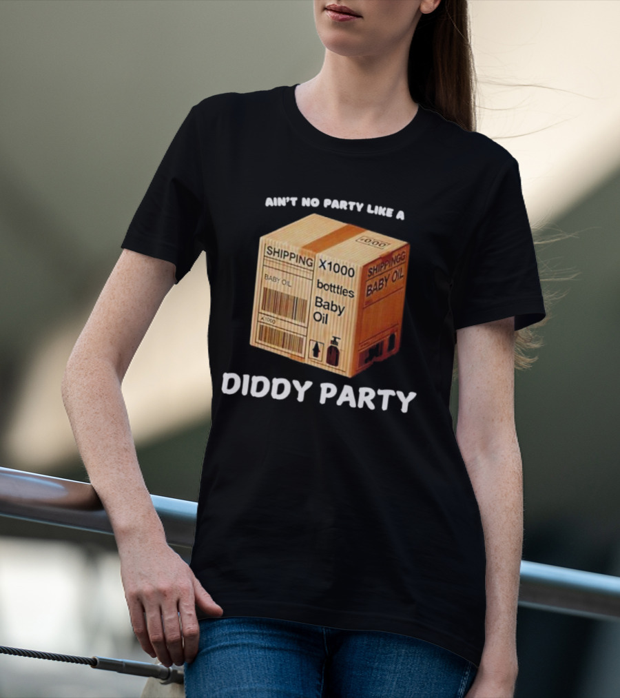 Ain’t No Party Like A Diddy Party Baby Oil Shipping X1000 Bottles T-Shirt