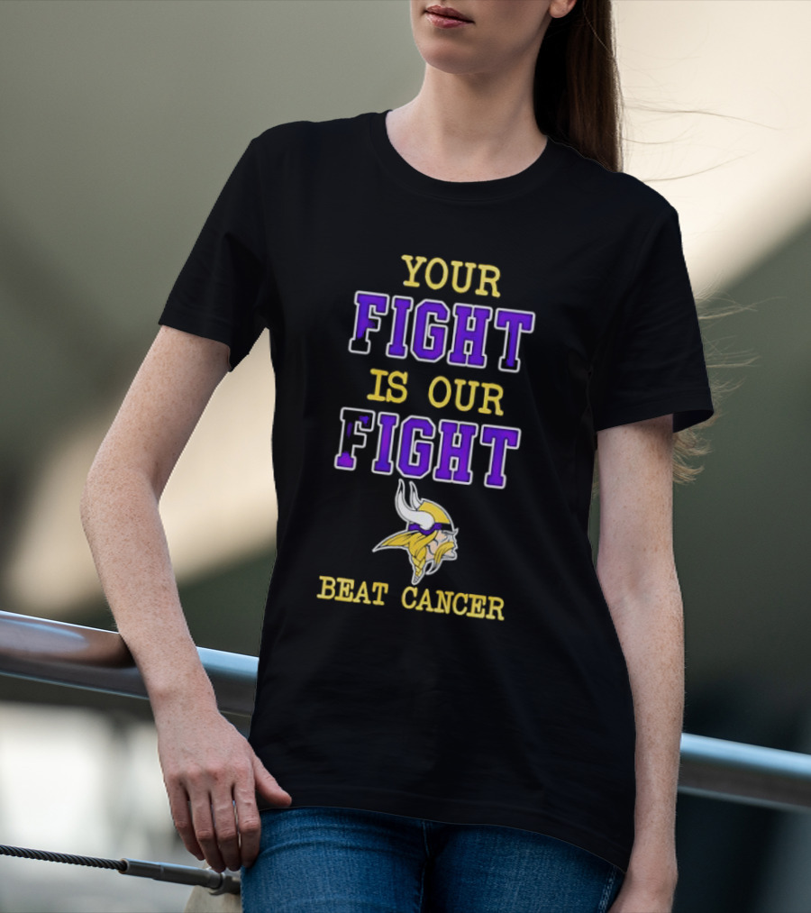 Minnesota Vikings Your Fight Is Our Fight Beat Cancer T-Shirt