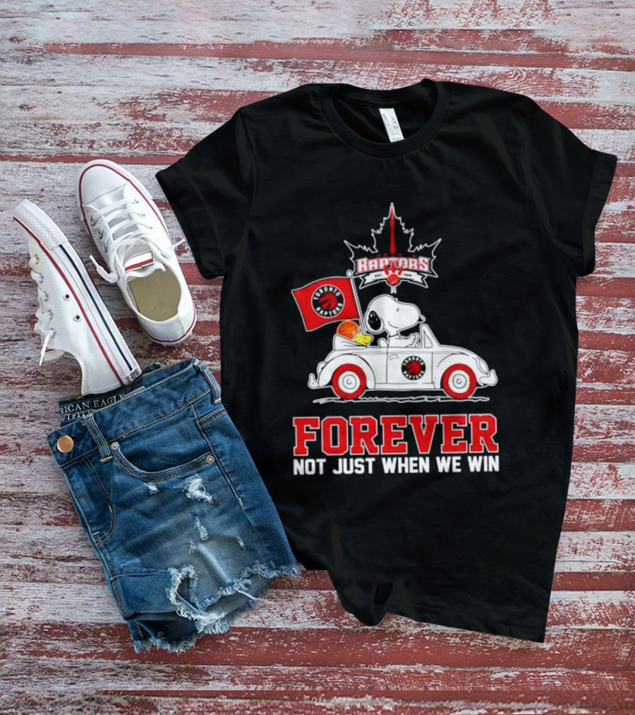Snoopy Driving Car With Toronto Raptors Logo Forever Not Just When We Win T-Shirt