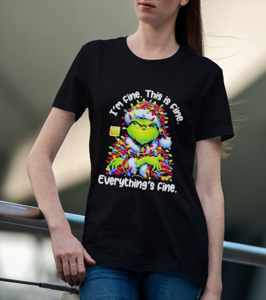 I'm Fine. This Is Fine. Everything's Fine. Grinch Christmas Lights T-Shirt