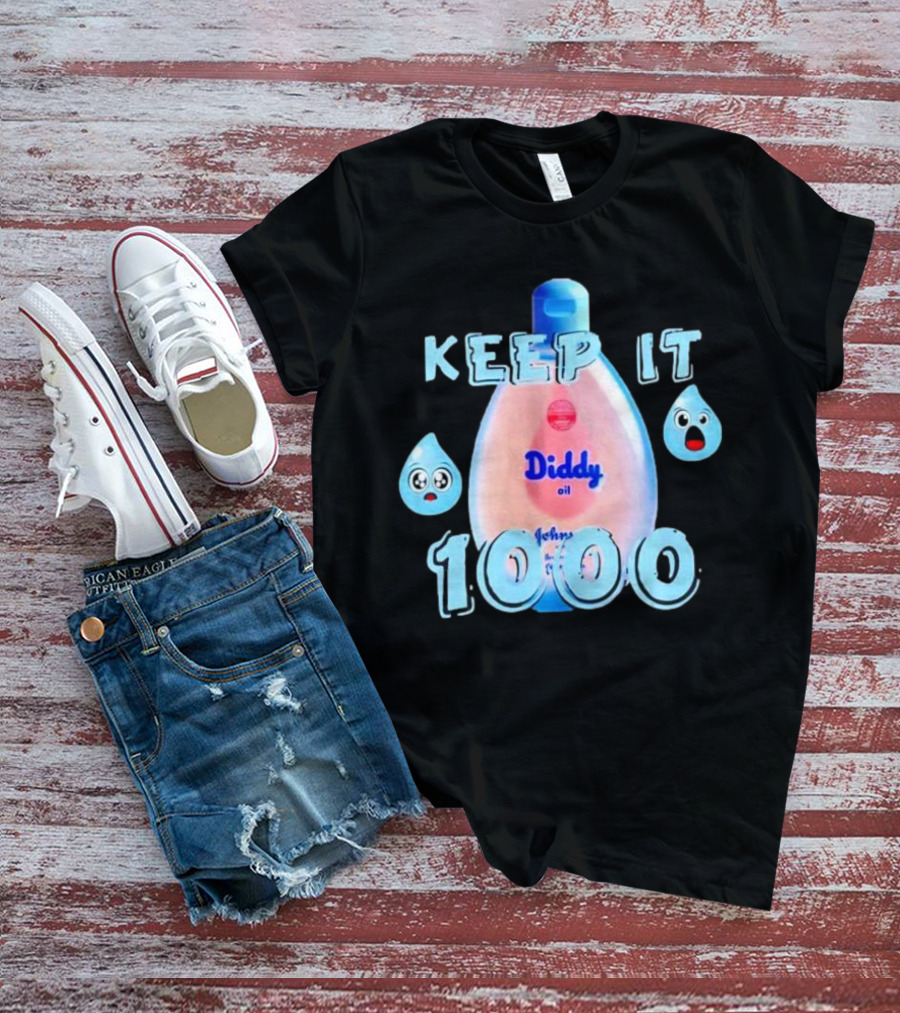 Keep It 1000 Diddy Oil Baby Keep It T-Shirt
