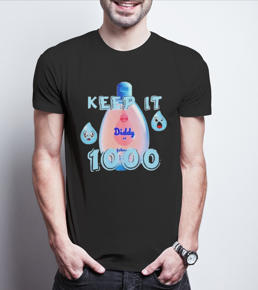 Keep It 1000 Diddy Oil Baby Keep It T-Shirt