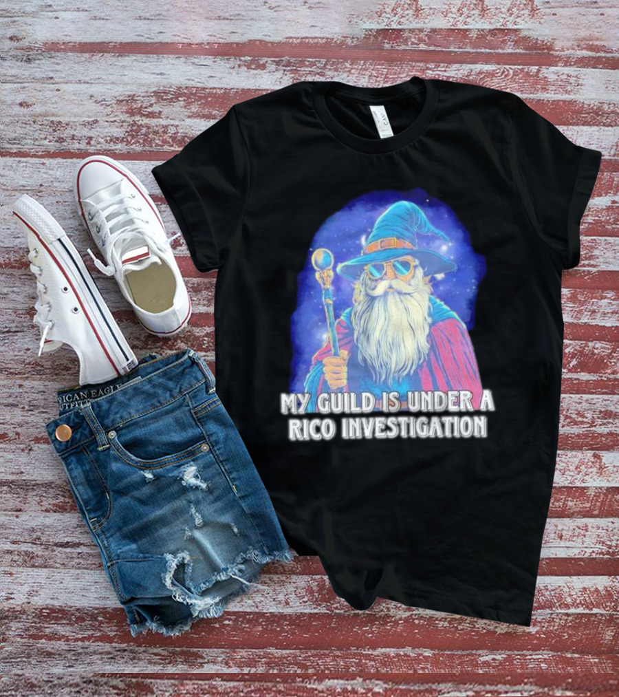 My Guild Is Under A Rico Investigation Wizard T-Shirt