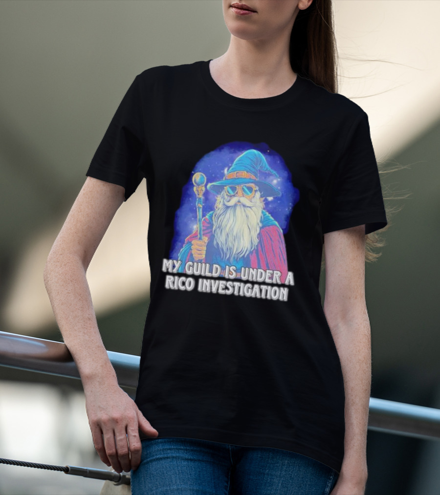 My Guild Is Under A Rico Investigation Wizard T-Shirt