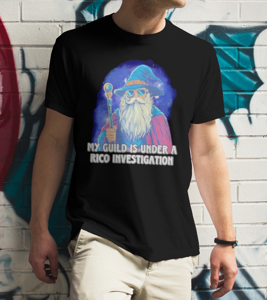 My Guild Is Under A Rico Investigation Wizard T-Shirt