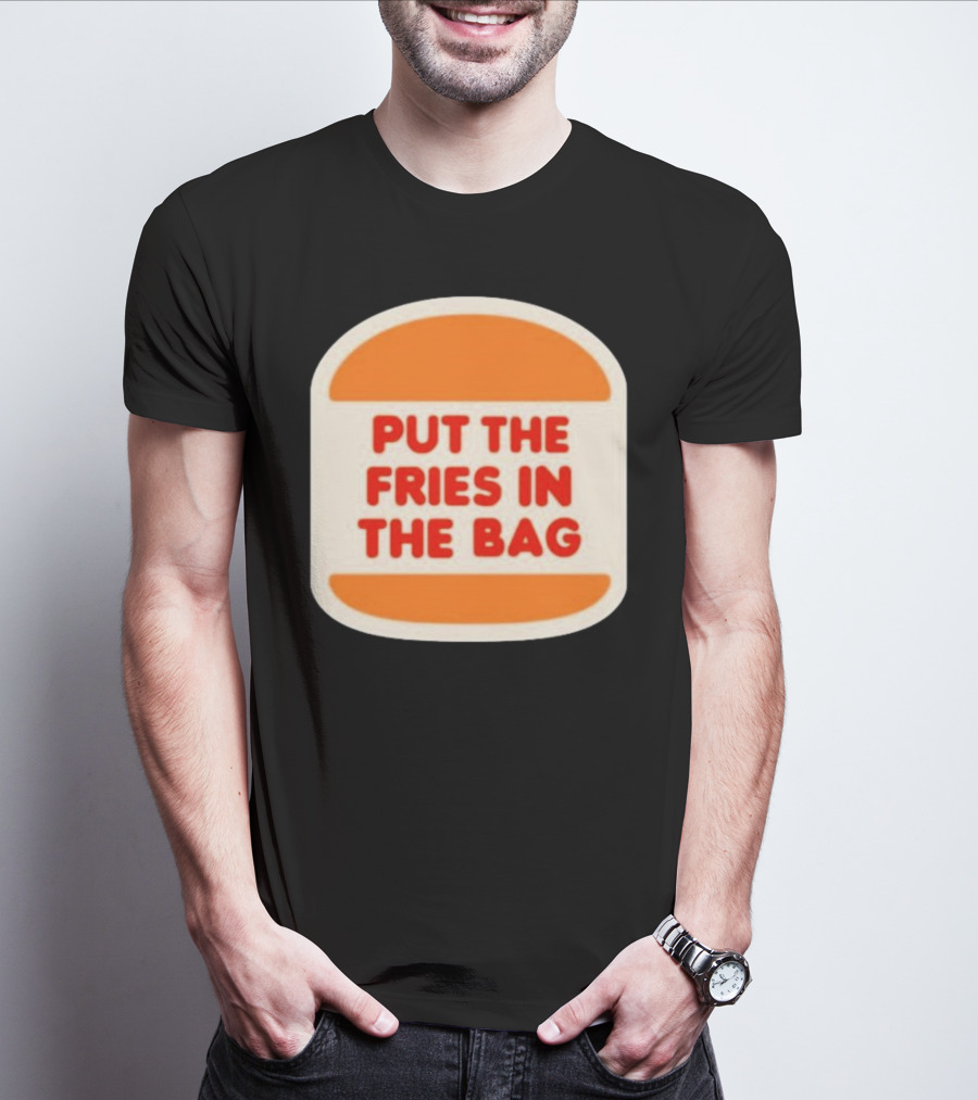 Put The Fries In The Bag Hamburger Fast Food T-Shirt