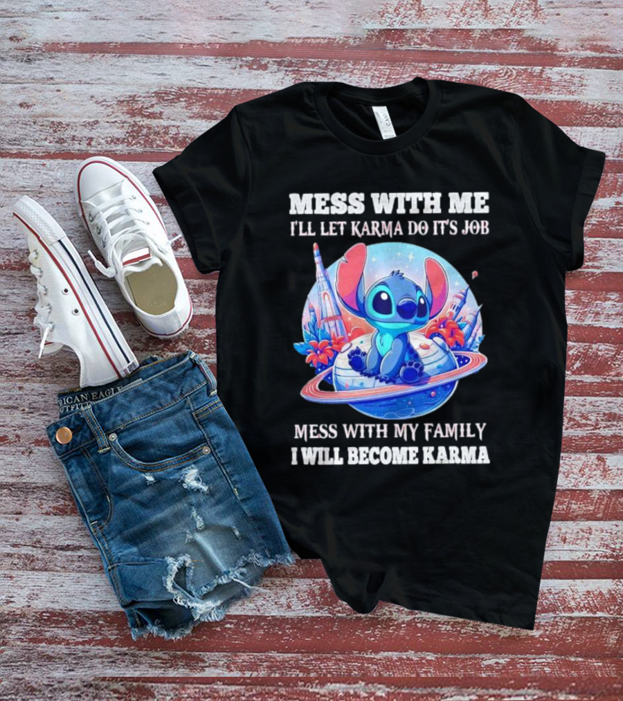MESS WITH ME I'LL LET KARMA DO IT'S JOB MESS WITH MY FAMILY I WILL BECOME KARMA STITCH PLANETARY BACKGROUND T-Shirt