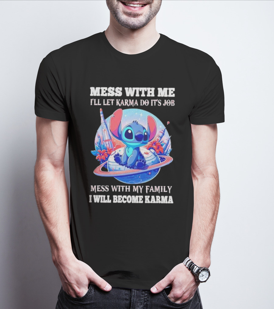 MESS WITH ME I'LL LET KARMA DO IT'S JOB MESS WITH MY FAMILY I WILL BECOME KARMA STITCH PLANETARY BACKGROUND T-Shirt