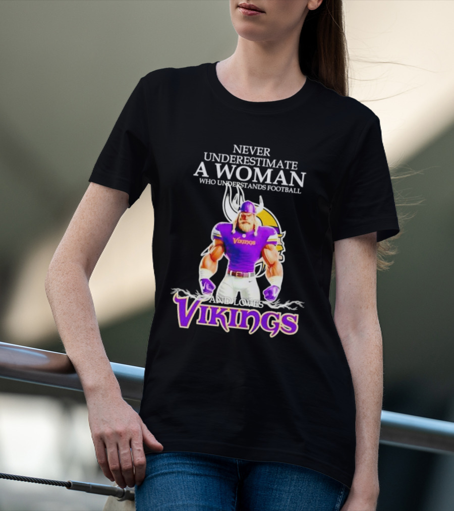 Never Underestimate A Woman Who Understands Football And Loves Vikings T-Shirt