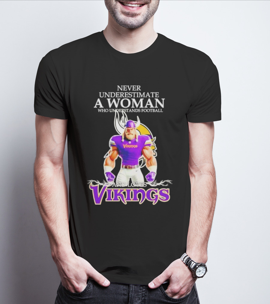 Never Underestimate A Woman Who Understands Football And Loves Vikings T-Shirt