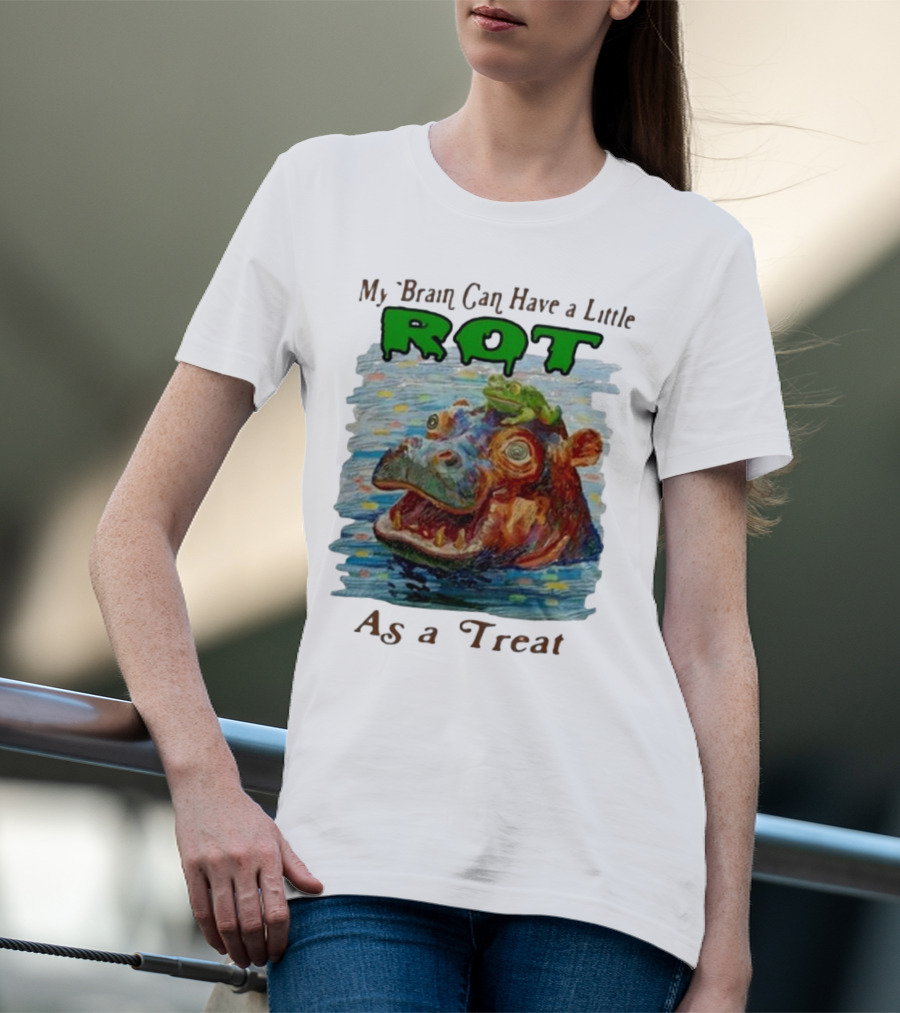 My Brain Can Have A Little Rot With Frog On Hippo As A Treat T-Shirt