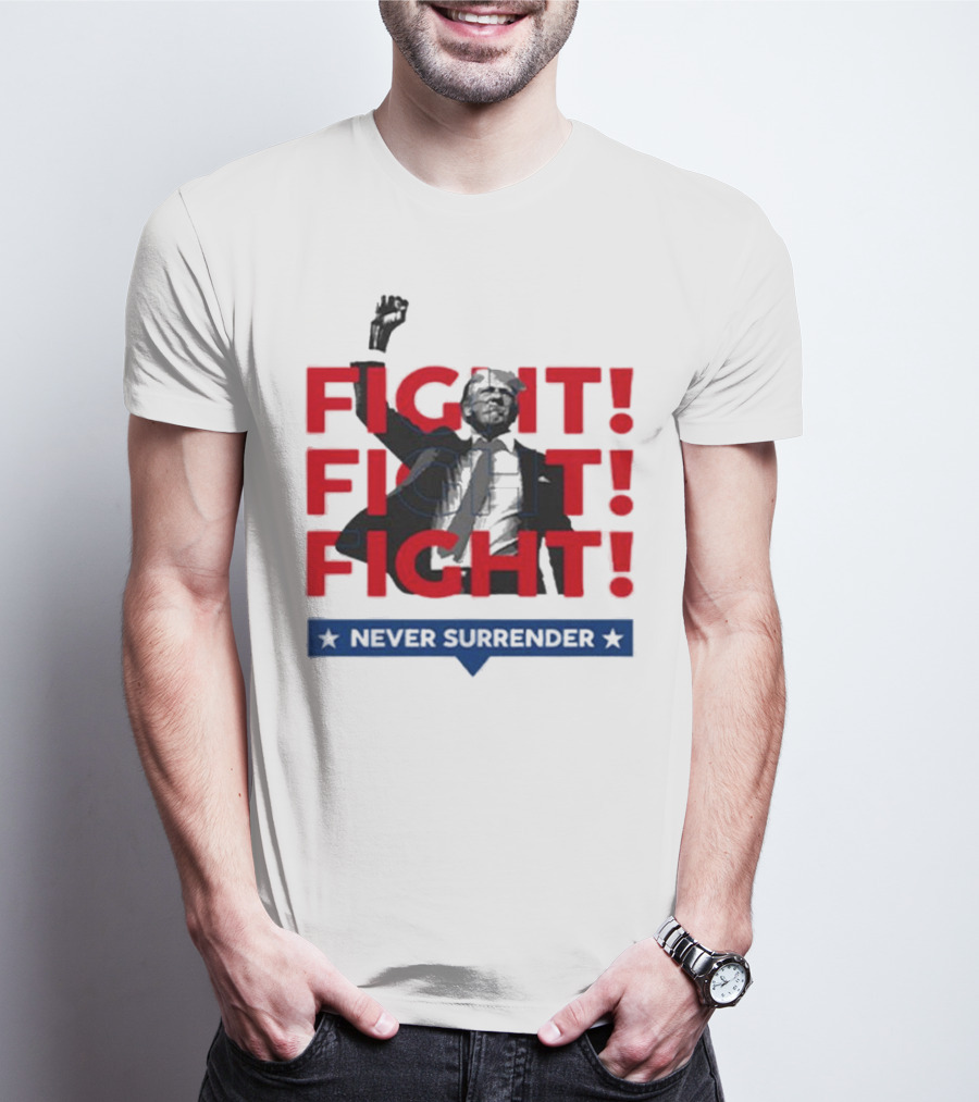 FIGHT FIGHT FIGHT Never Surrender For America T-Shirt
