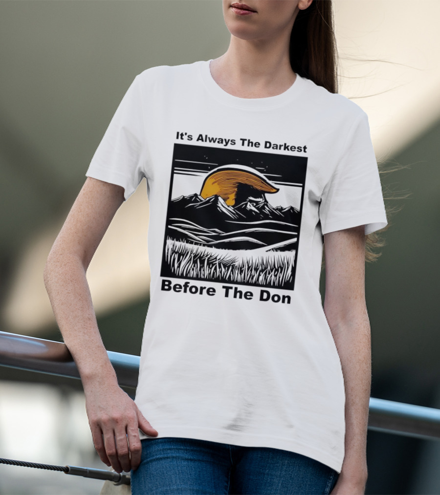 It's Always The Darkest Before The Don T-Shirt