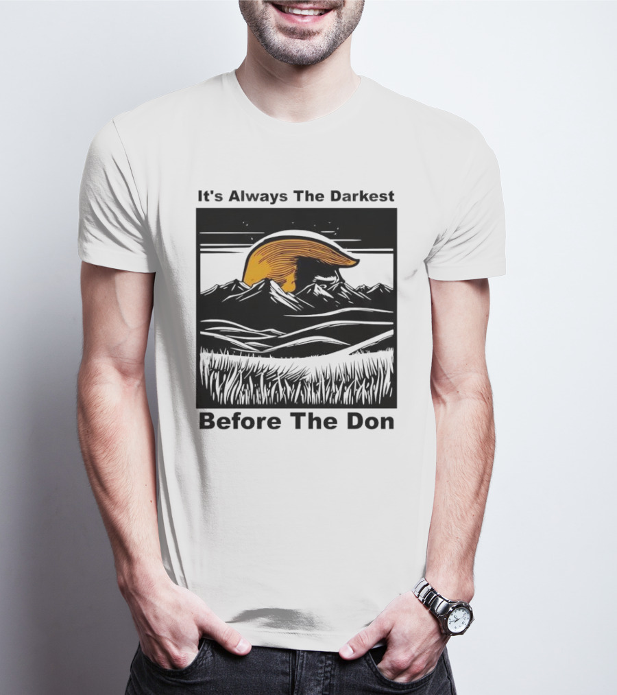 It's Always The Darkest Before The Don T-Shirt