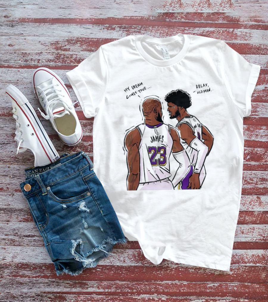 LeBron James And Bronny James My Dream Comes True Relax Old Man NBA Father Son Duo T-Shirt
