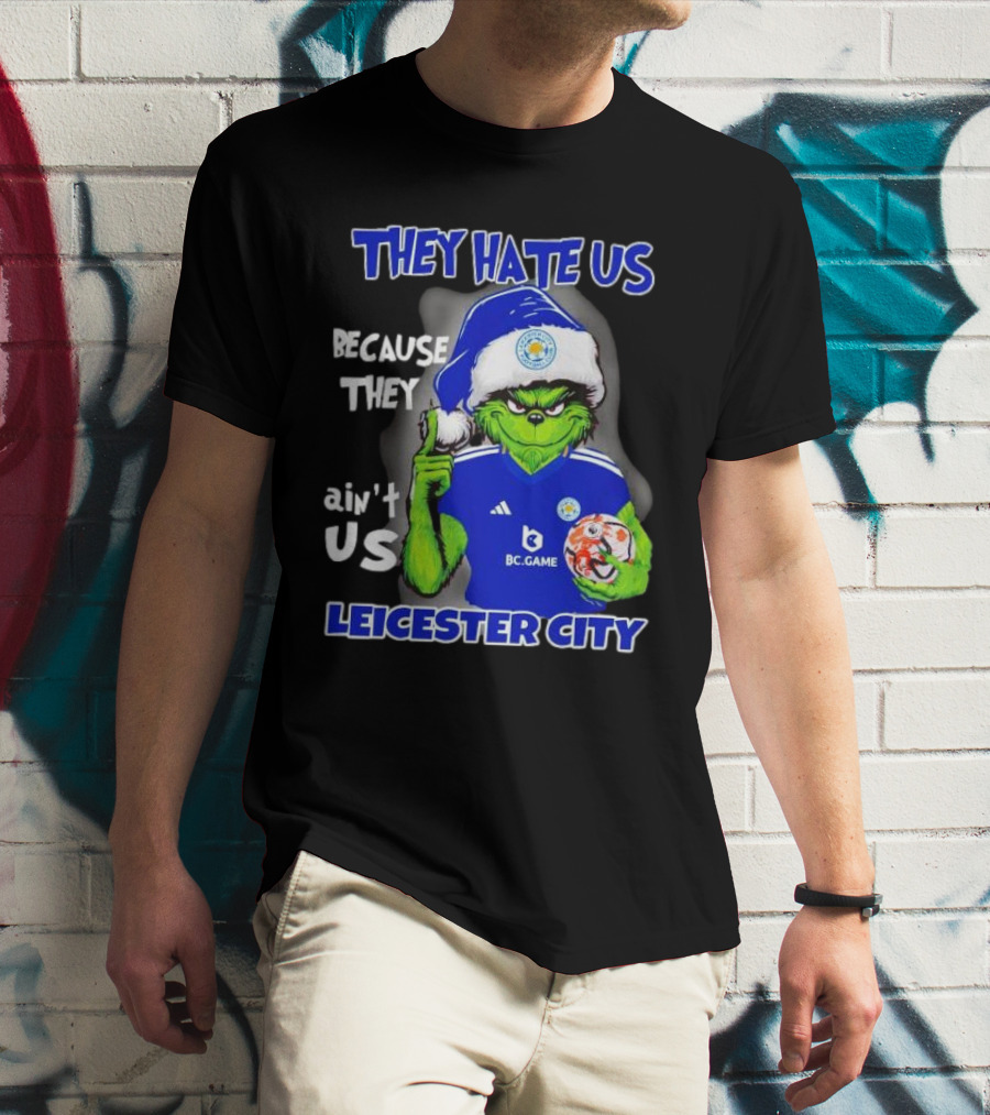 They Hate Us Because They Ain't Us Leicester City Grinch Christmas T-Shirt