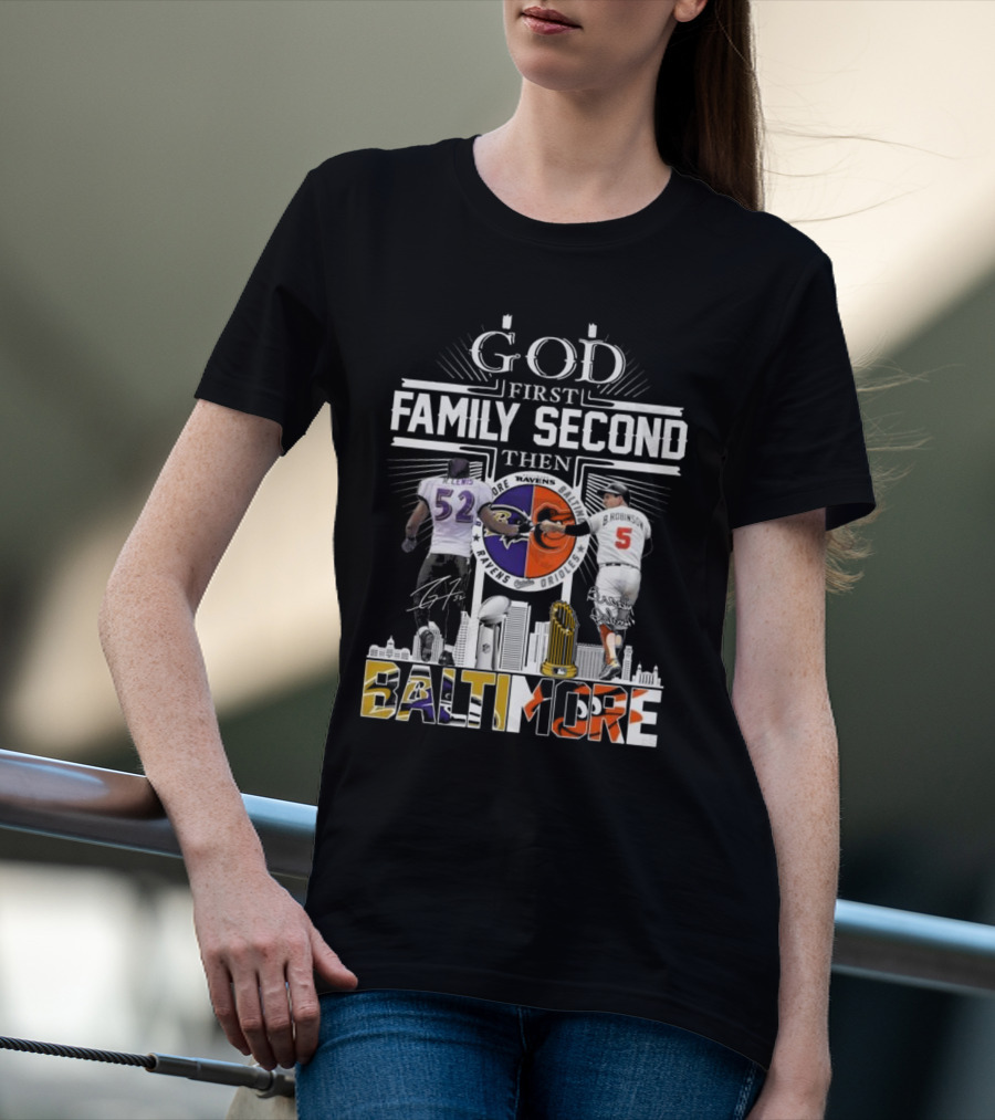 God First Family Second Then Baltimore Ravens Orioles Ray Lewis Brooks Robinson Signatures T-Shirt