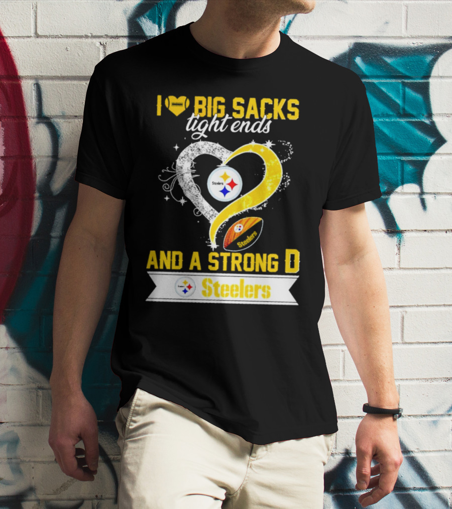 I Love Big Sacks Tight Ends And A Strong D Steelers Football Steelers T-Shirt