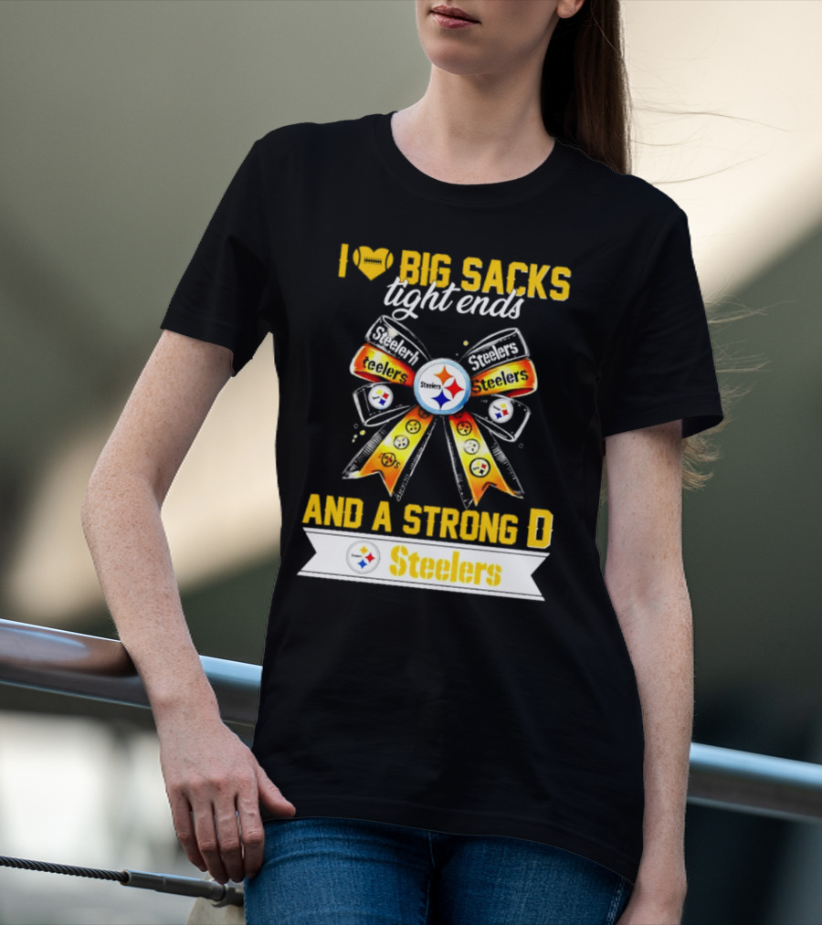 Pittsburgh Steelers I Love Big Sacks Tight Ends And A Strong D Ribbon T-Shirt
