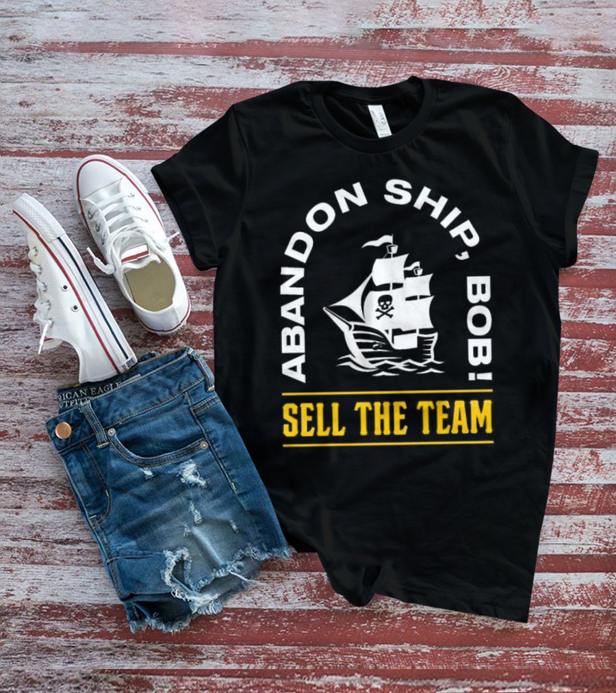 Abandon Ship Bob Sell The Team Pirate Ship Skull And Crossbones T-Shirt
