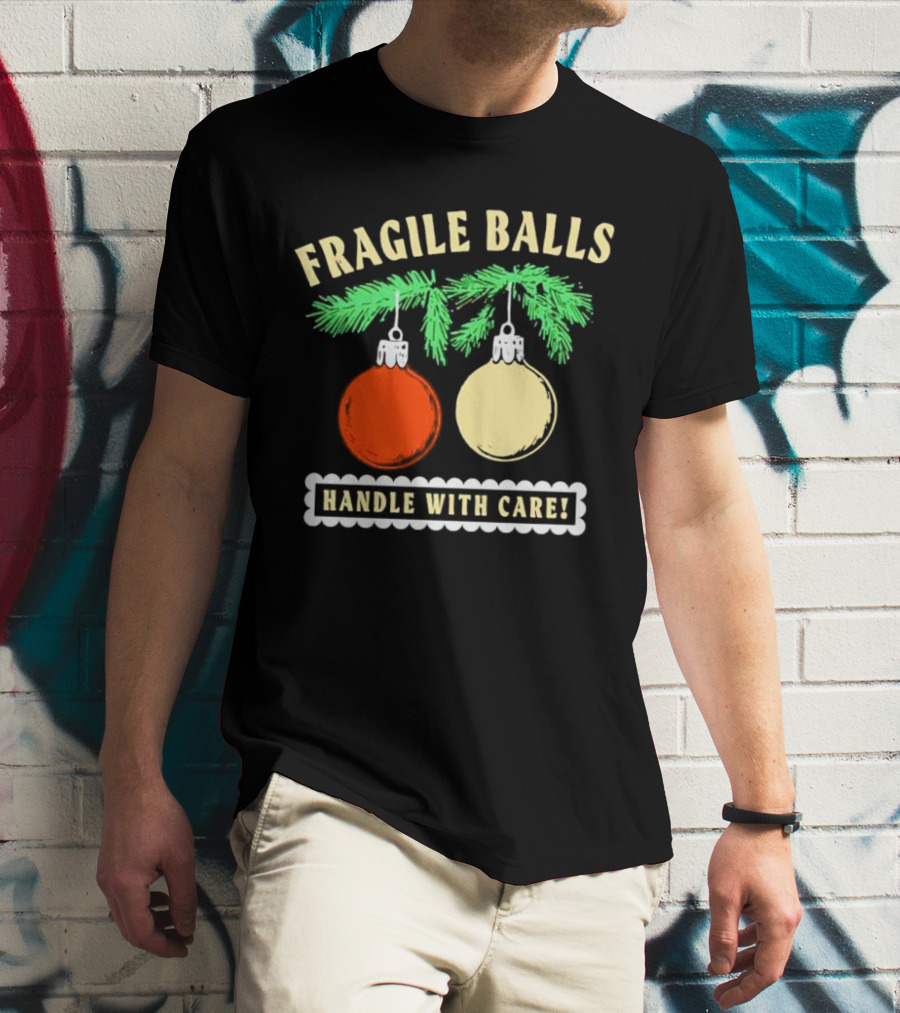 Fragile Balls Handle With Care Christmas Ornaments Pine Branches T-Shirt