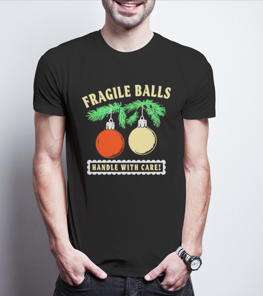 Fragile Balls Handle With Care Christmas Ornaments Pine Branches T-Shirt