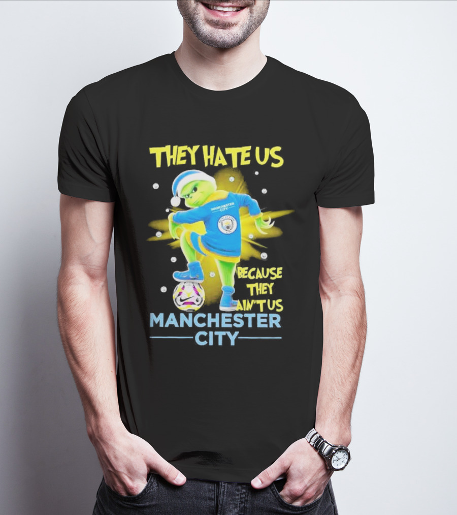They Hate Us Because They Ain't Us Manchester City Grinch Christmas T-Shirt