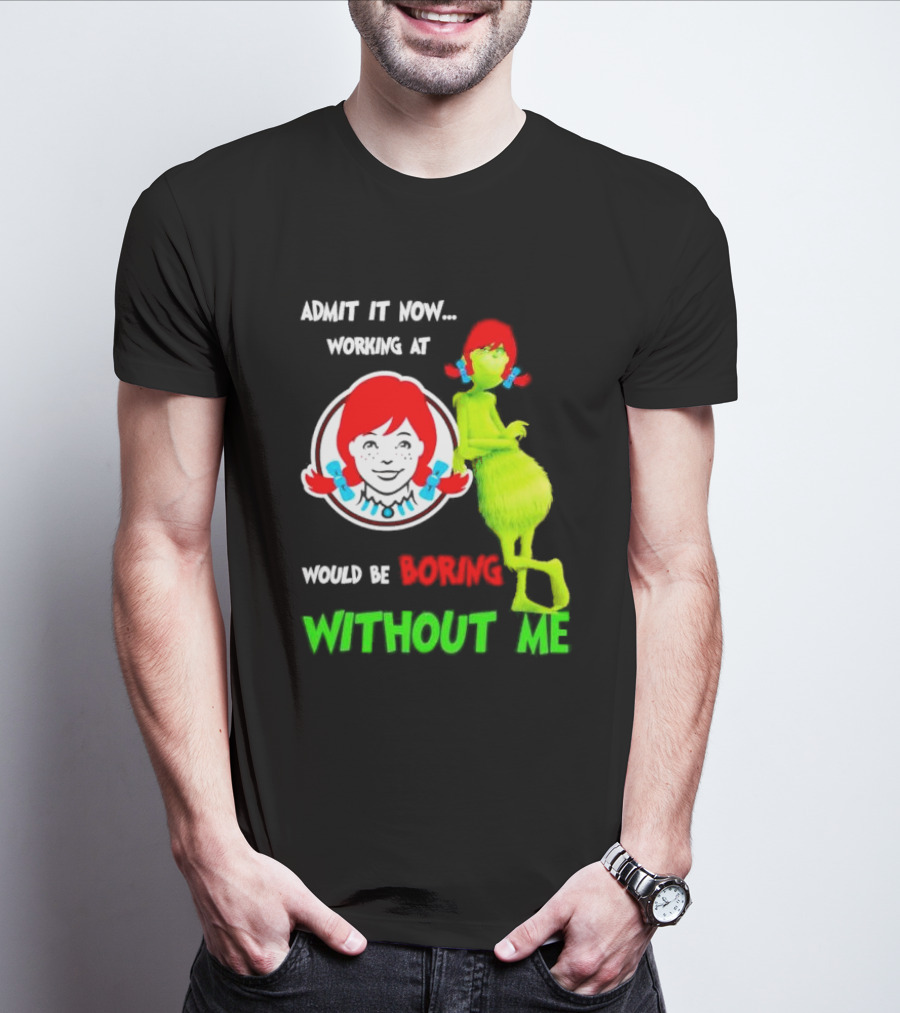 Admit It Now Working At Wendy's Would Be Boring Without Me Grinch With Wendy Hair Christmas T-Shirt