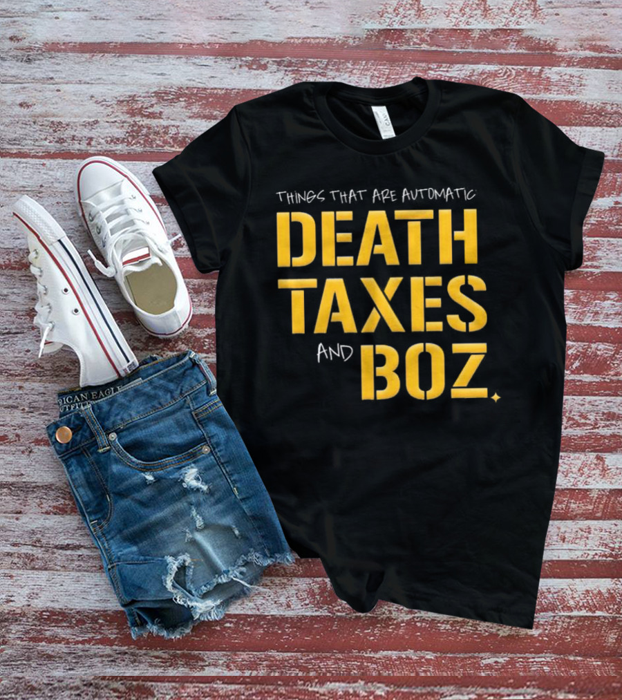 Things That Are Automatic Death Taxes And Boz Pittsburgh Steelers T-Shirt