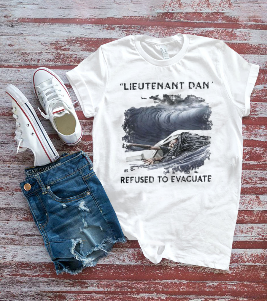 Lieutenant Dan Refused To Evacuate Stormy Waters Challenge T-Shirt