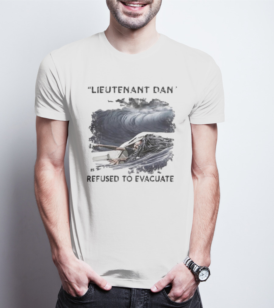 Lieutenant Dan Refused To Evacuate Stormy Waters Challenge T-Shirt