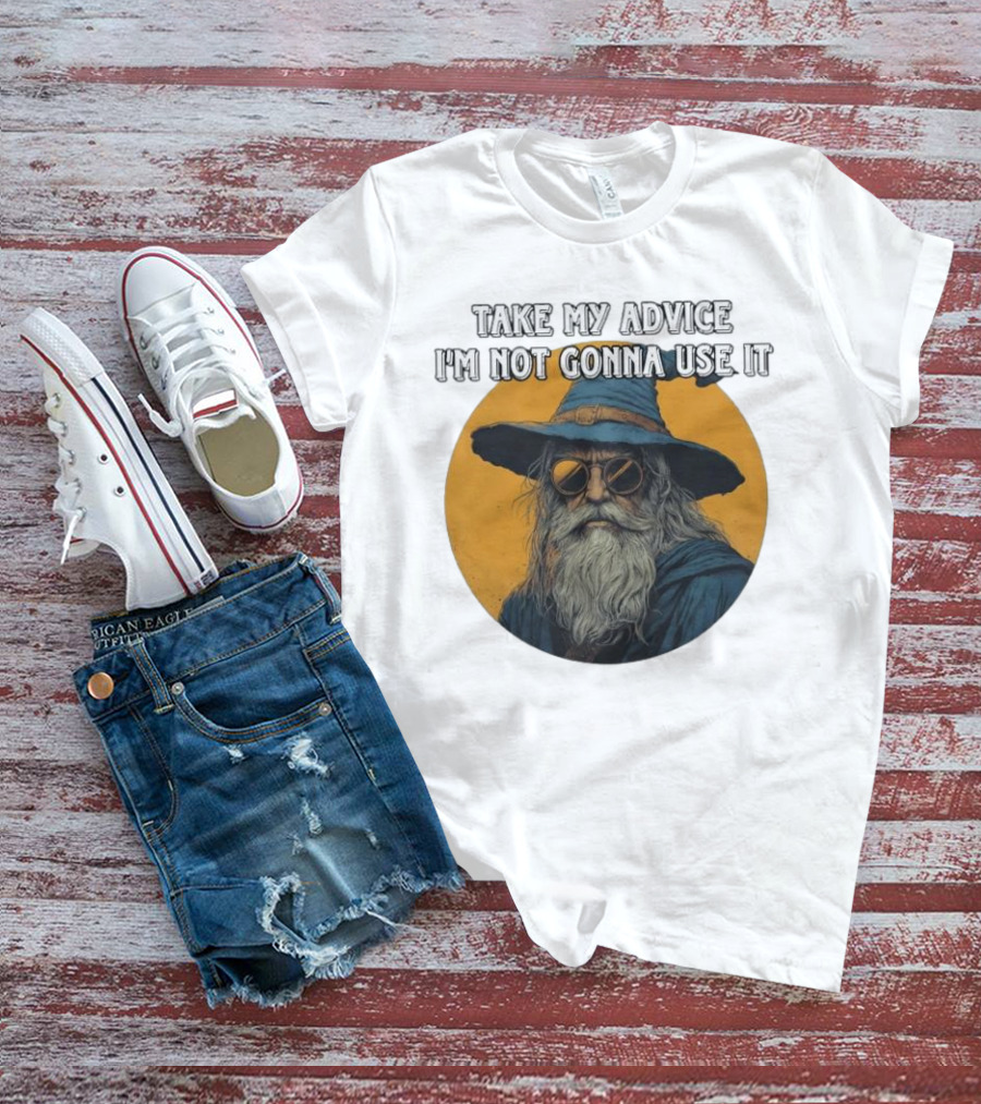 Take My Advice I'm Not Gonna Use It Wizard With Sunglasses And Hat T-Shirt
