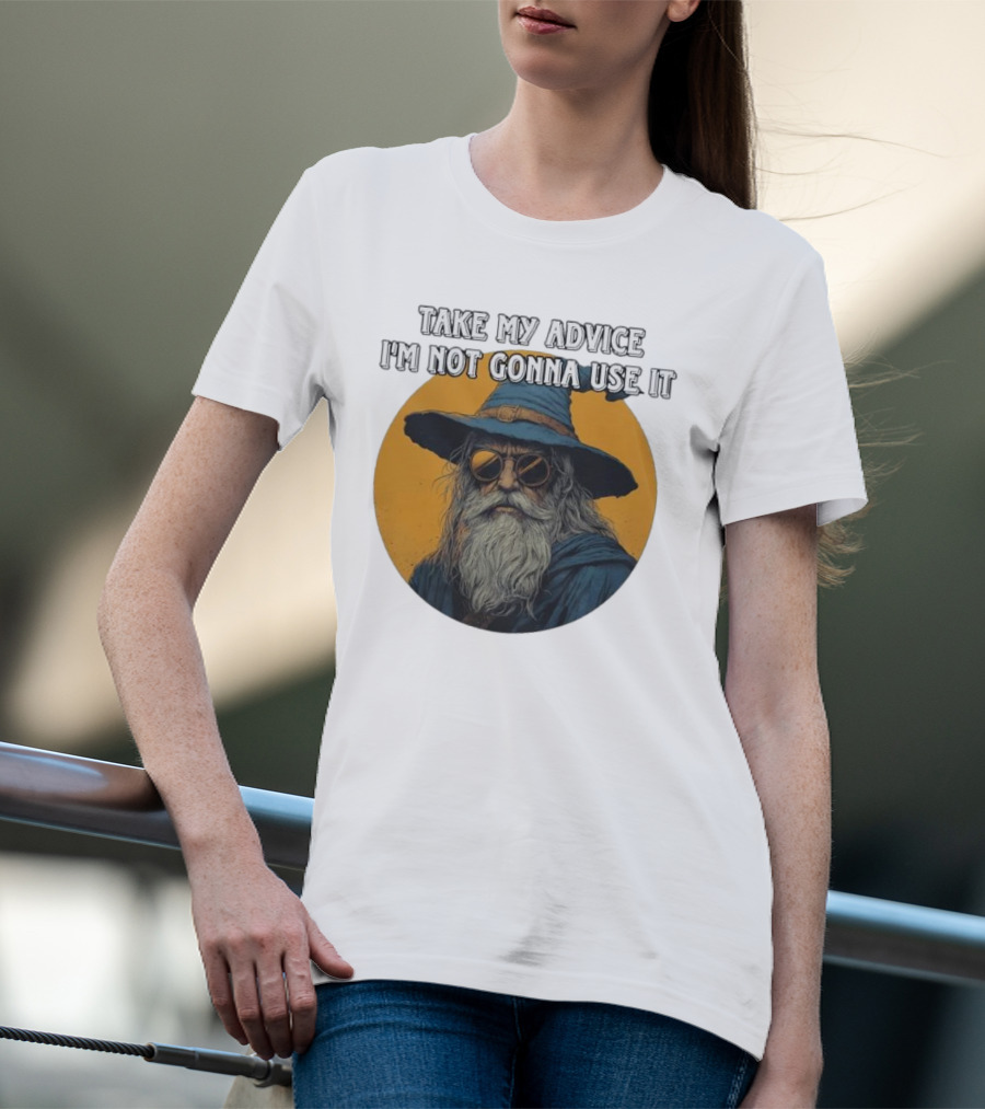 Take My Advice I'm Not Gonna Use It Wizard With Sunglasses And Hat T-Shirt