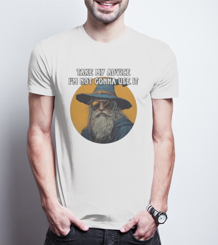 Take My Advice I'm Not Gonna Use It Wizard With Sunglasses And Hat T-Shirt