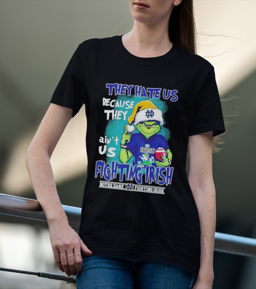 They Hate Us Because They Ain't Us Grinch Notre Dame Fighting Irish Christmas T-Shirt