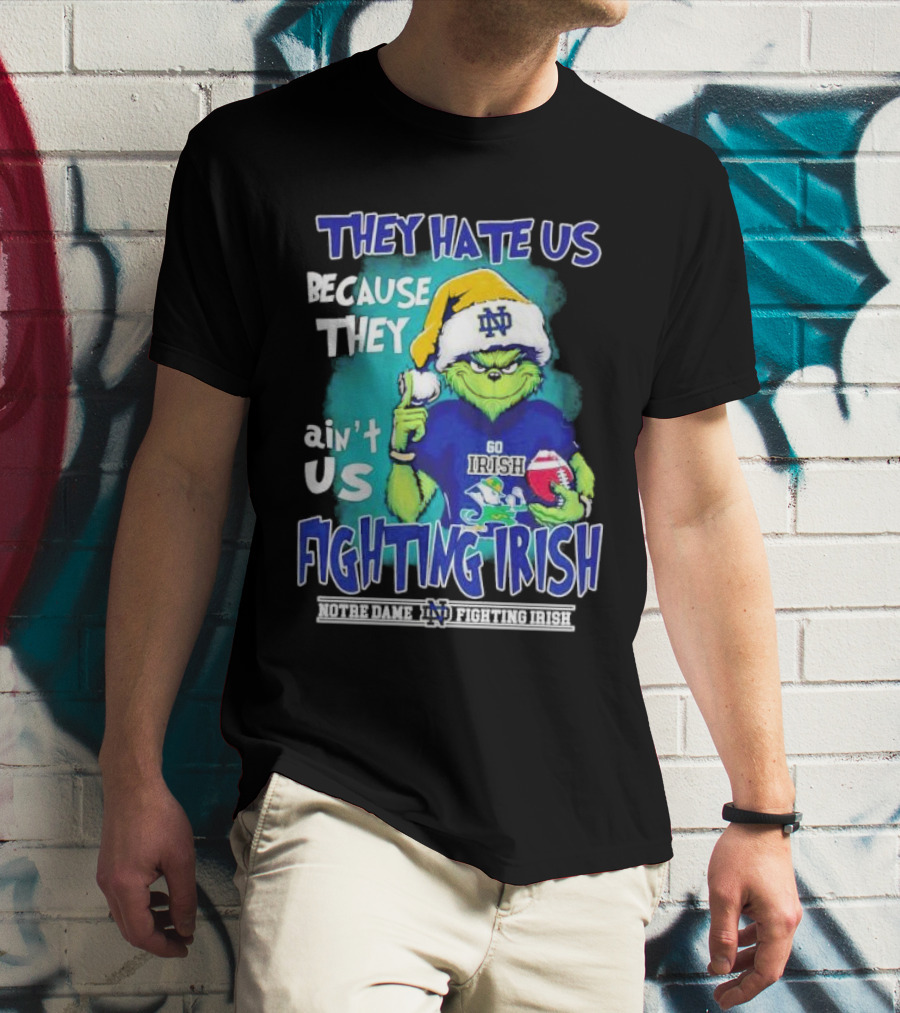 They Hate Us Because They Ain't Us Grinch Notre Dame Fighting Irish Christmas T-Shirt