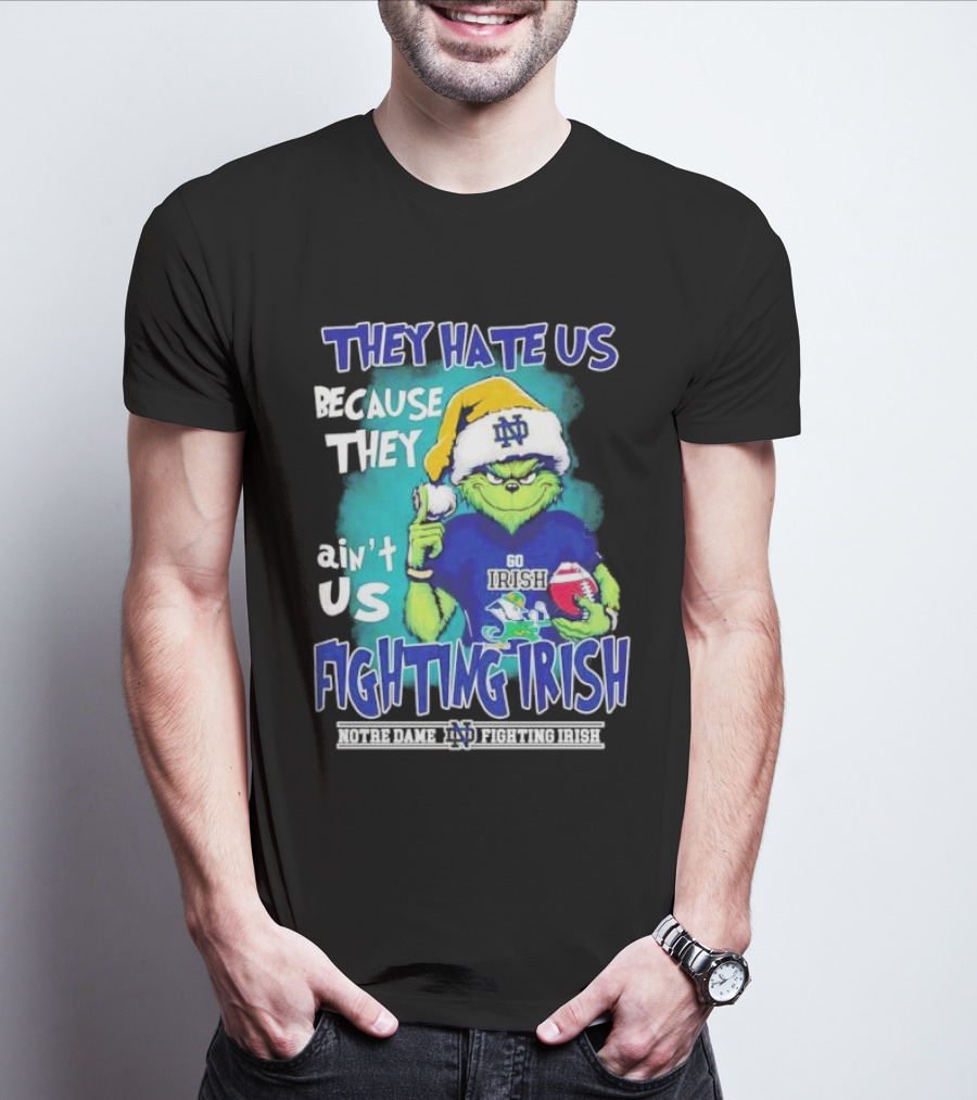 They Hate Us Because They Ain't Us Grinch Notre Dame Fighting Irish Christmas T-Shirt