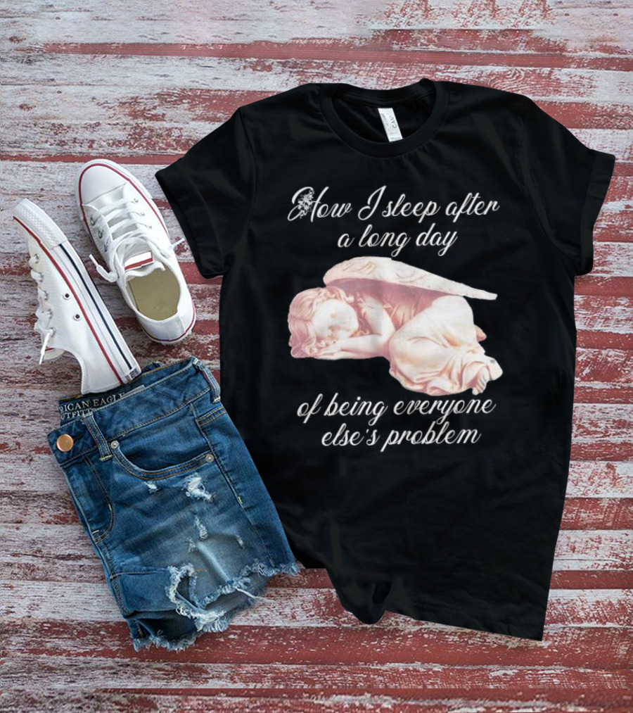 How I Sleep After A Long Day Of Being Everyone Else’s Problem Angel Sleeping T-Shirt