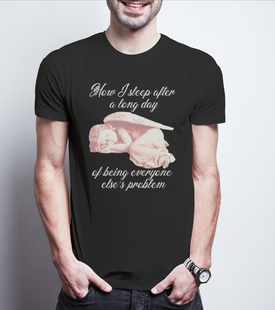 How I Sleep After A Long Day Of Being Everyone Else’s Problem Angel Sleeping T-Shirt